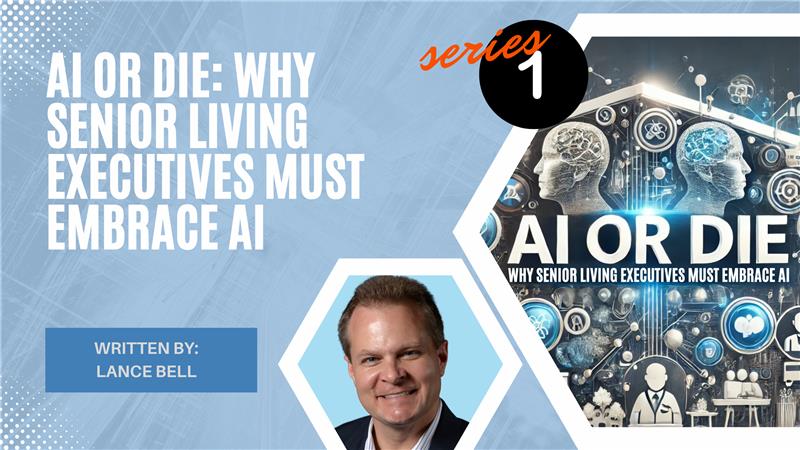 AI or Die: Why Senior Living Executives Must Embrace AI