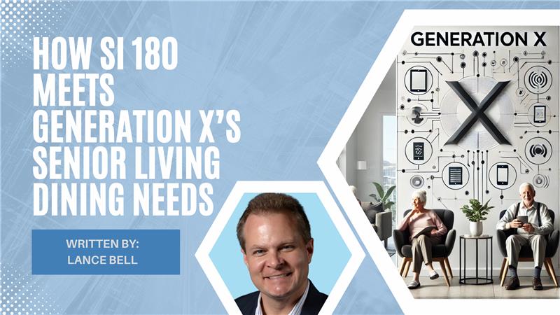 How ServingIntel’s SI 180 Enhances Senior Living Dining: Meeting the Demands of Generation X 